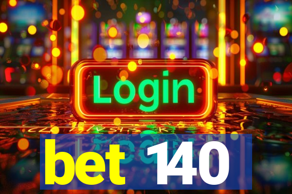 bet 140